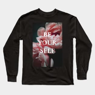 Be yourself, motivational flowers Long Sleeve T-Shirt